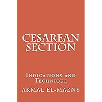 Cesarean Section: Indications and Technique Cesarean Section: Indications and Technique Kindle Paperback