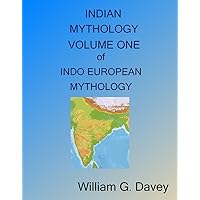 Indian Mythology (INDO-EUROPEAN MYTHOLOGY Book 1)