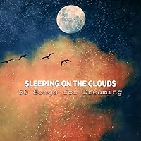 Sleeping on the Clouds: 50 Songs for Dreaming, Nap Time, Relaxation, Meditation, Cure for Insomnia, Falling Asleep at Night Sleeping on the Clouds: 50 Songs for Dreaming, Nap Time, Relaxation, Meditation, Cure for Insomnia, Falling Asleep at Night MP3 Music