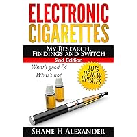 Electronic Cigarettes - My Research Findings and Switch: What's Good & What's Not Electronic Cigarettes - My Research Findings and Switch: What's Good & What's Not Paperback Audible Audiobook