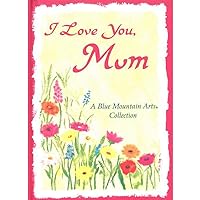 I Love You, Mom (A Blue Mountain Arts Collection), A Sweet and Heartfelt Gift Book for Mother's Day, Christmas, Birthday or Just to Say 