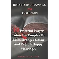 Bedtime Prayers for Couples.: 10 Powerful Prayer Points For Couples To Build Stronger Union And Enjoy A Happy Marriage. (Powerful Bedtime Prayers)