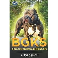 BGKs Dog Care Secrets: & Breeding Tips BGKs Dog Care Secrets: & Breeding Tips Paperback Kindle Hardcover