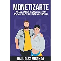 Monetizarte: Cómo ganar dinero en redes sociales con tu marca personal (Libros de Marketing en Español) (Spanish Edition) Monetizarte: Cómo ganar dinero en redes sociales con tu marca personal (Libros de Marketing en Español) (Spanish Edition) Paperback