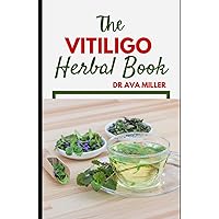 The Vitiligo Herbal Book: Discover Herbal Compounds to Treatment and Prevent Your Autoimmune Diseases Naturally The Vitiligo Herbal Book: Discover Herbal Compounds to Treatment and Prevent Your Autoimmune Diseases Naturally Hardcover Paperback