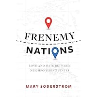 Frenemy Nations: Love and Hate between Neighbo(u)ring States Frenemy Nations: Love and Hate between Neighbo(u)ring States Kindle Hardcover Paperback