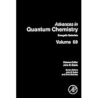 Energetic Materials (Advances in Quantum Chemistry, Volume 69) Energetic Materials (Advances in Quantum Chemistry, Volume 69) Kindle Hardcover