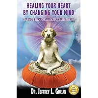 Healing Your Heart,By Changing Your Mind: A Spiritual And Humorous Approach To Achieving Happiness (The Happiness Series) Healing Your Heart,By Changing Your Mind: A Spiritual And Humorous Approach To Achieving Happiness (The Happiness Series) Paperback Kindle Audible Audiobook Audio CD
