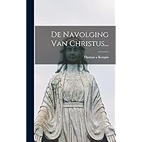 De Navolging Van Christus... (Dutch Edition) De Navolging Van Christus... (Dutch Edition) Hardcover Paperback