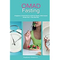 OMAD Fasting: A Beginner's 3-Week Step-by-Guide for Women, With Curated Recipes and a 7-Day Meal Plan