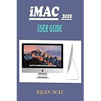 IMAC 2020 USER GUIDE: A Well-designed Pictorial Illustration Manual On How To Set Up And Use The New iMac 2020 Model With Shortcuts, Tips And Tricks For Beginners And Experts IMAC 2020 USER GUIDE: A Well-designed Pictorial Illustration Manual On How To Set Up And Use The New iMac 2020 Model With Shortcuts, Tips And Tricks For Beginners And Experts Kindle Paperback