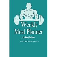 Weekly Meal Planner for Bodybuilder: Meal Planner And Grocery List 52 Week, Weekly Meal Planner Notebook, Meal Planner Journal, Meal Planner Log Book, ... Gift for bodybuilder, weightlifter, coach Weekly Meal Planner for Bodybuilder: Meal Planner And Grocery List 52 Week, Weekly Meal Planner Notebook, Meal Planner Journal, Meal Planner Log Book, ... Gift for bodybuilder, weightlifter, coach Paperback