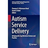 Autism Service Delivery: Bridging the Gap Between Science and Practice (Autism and Child Psychopathology Series) Autism Service Delivery: Bridging the Gap Between Science and Practice (Autism and Child Psychopathology Series) Hardcover Kindle Paperback
