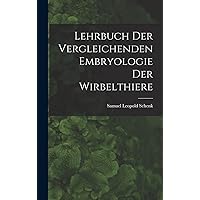 Lehrbuch der Vergleichenden Embryologie der Wirbelthiere Lehrbuch der Vergleichenden Embryologie der Wirbelthiere Hardcover Paperback