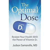 The Optimal Dose: Restore Your Health With the Power of Vitamin D3 The Optimal Dose: Restore Your Health With the Power of Vitamin D3 Paperback Kindle Audible Audiobook Hardcover