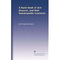 A hand-book of skin diseases, and their hom?opathic treatment A hand-book of skin diseases, and their hom?opathic treatment Paperback