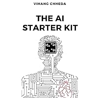 The AI Starter Kit: A Practical Guide for Everyday Use: A Step-by-Step Guide to Mastering AI Tools and Navigating the Ethical Maze Ahead