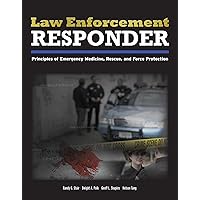 Law Enforcement Responder: Principles of Emergency Medicine, Rescue, and Force Protection Law Enforcement Responder: Principles of Emergency Medicine, Rescue, and Force Protection Paperback Kindle