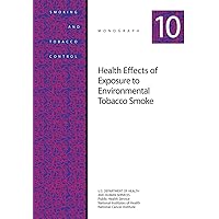 Health Effects of Exposure to Environmental Tobacco Smoke: Smoking and Tobacco Control Monograph No. 10 Health Effects of Exposure to Environmental Tobacco Smoke: Smoking and Tobacco Control Monograph No. 10 Paperback