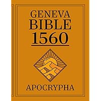 Apocrypha, The Geneva Bible 1560 First Print Edition: The Complete Lost Scriptures from the 1560 Edition of the Geneva Bible - A Facsimile of the Original Print Apocrypha, The Geneva Bible 1560 First Print Edition: The Complete Lost Scriptures from the 1560 Edition of the Geneva Bible - A Facsimile of the Original Print Paperback Hardcover