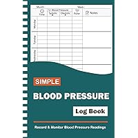 Blood Pressure Log Book: Daily Blood Pressure Record Log for Health Tracking / Keep Track of Accurate Blood Pressure Data Records at Home