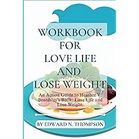 Workbook for Love Life and Lose Weight: An Action Guide to Heather V. Beardsley's Book: Love Life and Lose Weight. Workbook for Love Life and Lose Weight: An Action Guide to Heather V. Beardsley's Book: Love Life and Lose Weight. Hardcover Paperback