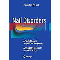 Nail Disorders: A Practical Guide to Diagnosis and Management Nail Disorders: A Practical Guide to Diagnosis and Management Paperback Kindle Hardcover