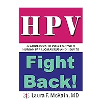 HPV A Guidebook to Infection with Human Papillomavirus and How to Fight Back! HPV A Guidebook to Infection with Human Papillomavirus and How to Fight Back! Paperback Kindle