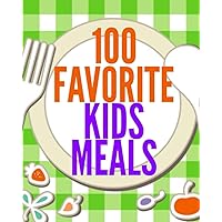 100 Favorite Kids Meals (Family Menu Planning Series) 100 Favorite Kids Meals (Family Menu Planning Series) Paperback Kindle