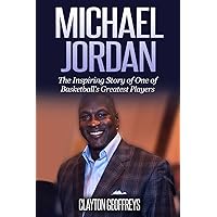 Michael Jordan: The Inspiring Story of One of Basketball's Greatest Players (Basketball Biography Books) Michael Jordan: The Inspiring Story of One of Basketball's Greatest Players (Basketball Biography Books) Paperback Kindle Audible Audiobook Hardcover