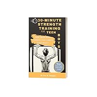 30-Minute Strength Training for Teen Boys : Build Muscle, Boost Confidence Teens Guide to Fitness Success 30-Minute Strength Training for Teen Boys : Build Muscle, Boost Confidence Teens Guide to Fitness Success Kindle Paperback
