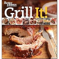 Grill It! Secrets to Delicious Flame-Kissed Food (Better Homes & Gardens) Grill It! Secrets to Delicious Flame-Kissed Food (Better Homes & Gardens) Paperback