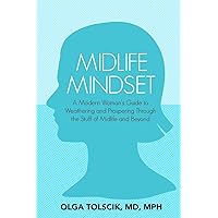 Midlife Mindset: A Modern Woman's Guide to Weathering and Prospering Through the Stuff of Midlife and Beyond Midlife Mindset: A Modern Woman's Guide to Weathering and Prospering Through the Stuff of Midlife and Beyond Paperback Kindle