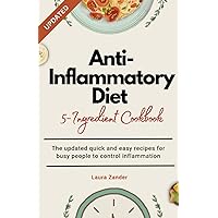 Anti-inflammatory Diet 5-ingredient Cookbook: The updated quick and easy recipes for busy people to control inflammation