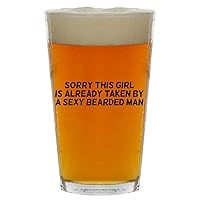 Sorry This Girl Is Already Taken By A Sexy Bearded Man - Beer 16oz Pint Glass Cup