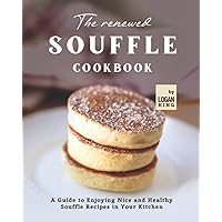 The Renewed Souffle Cookbook: A Guide to Enjoying Nice and Healthy Souffle Recipes in Your Kitchen The Renewed Souffle Cookbook: A Guide to Enjoying Nice and Healthy Souffle Recipes in Your Kitchen Paperback Kindle Hardcover