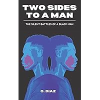 Two Sides To A Man: The Silent Battles Of A Black Man Two Sides To A Man: The Silent Battles Of A Black Man Paperback Kindle