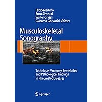 Musculoskeletal Sonography: Technique, Anatomy, Semeiotics and Pathological Findings in Rheumatic Diseases Musculoskeletal Sonography: Technique, Anatomy, Semeiotics and Pathological Findings in Rheumatic Diseases Hardcover Kindle