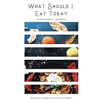 What Should I Eat Today: Undated Weekly and Daily Meal Planner with Grocery Lists for Menu Planning and Healthy Diet, Healthy Habit Tracker, Food Journal
