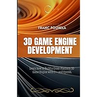 3D Game Engine Development: Learn how to Build a Cross-Platform 3D Game Engine with C++ and OpenGL
