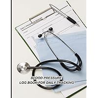 Blood Pressure Log Book For Daily Tracking: Simple Record Journal Book Blood Pressure,Daily Tracking, Monitor Blood Pressure And Pulse At Home | Size 8.5