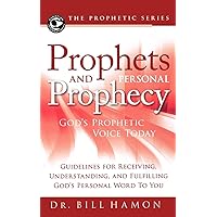 Prophets and Personal Prophecy: God's Prophetic Voice Today: Guidelines for Receiving, Understanding, and Fulfilling God's Personal Word to You