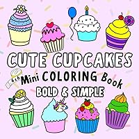 Cute Cupcakes! Mini Coloring Book: 51 Sweet Cupcakes with Bold & Easy Designs for Toddlers, Kids & Adults (Bold & Simple Cute Mini Coloring Books) Cute Cupcakes! Mini Coloring Book: 51 Sweet Cupcakes with Bold & Easy Designs for Toddlers, Kids & Adults (Bold & Simple Cute Mini Coloring Books) Paperback