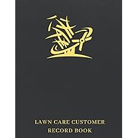 Lawn Care Customer Record Book: Lawn Mowing And Landscape Client Appointment Log Book To Keep Track Of Your Customer Detail Information - A Useful Gift For Landscapers