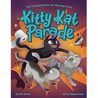 The Kitty Kat Kingdom: The Evening Before The Morning of the Kitty Kat Parade The Kitty Kat Kingdom: The Evening Before The Morning of the Kitty Kat Parade Paperback Kindle