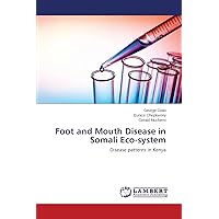 Foot and Mouth Disease in Somali Eco-system: Disease patterns in Kenya Foot and Mouth Disease in Somali Eco-system: Disease patterns in Kenya Paperback