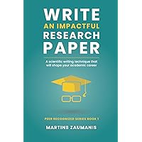 Write an impactful research paper: A scientific writing technique that will shape your academic career (Peer Recognized) Write an impactful research paper: A scientific writing technique that will shape your academic career (Peer Recognized) Paperback Kindle