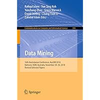 Data Mining: 16th Australasian Conference, AusDM 2018, Bahrurst, NSW, Australia, November 28–30, 2018, Revised Selected Papers (Communications in Computer and Information Science Book 996) Data Mining: 16th Australasian Conference, AusDM 2018, Bahrurst, NSW, Australia, November 28–30, 2018, Revised Selected Papers (Communications in Computer and Information Science Book 996) Kindle Paperback