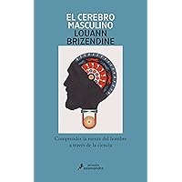 El cerebro masculino: Comprender la mente del hombre a través de la ciencia (Spanish Edition) El cerebro masculino: Comprender la mente del hombre a través de la ciencia (Spanish Edition) Kindle Paperback