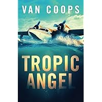 TROPIC ANGEL: A Luke Angel Coastal Thriller (Archangel Aviation Thrillers)